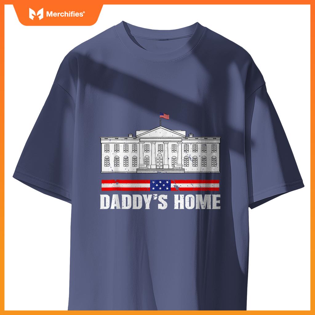 Funny Daddy's Home White House Patriotic Humor T-Shirt