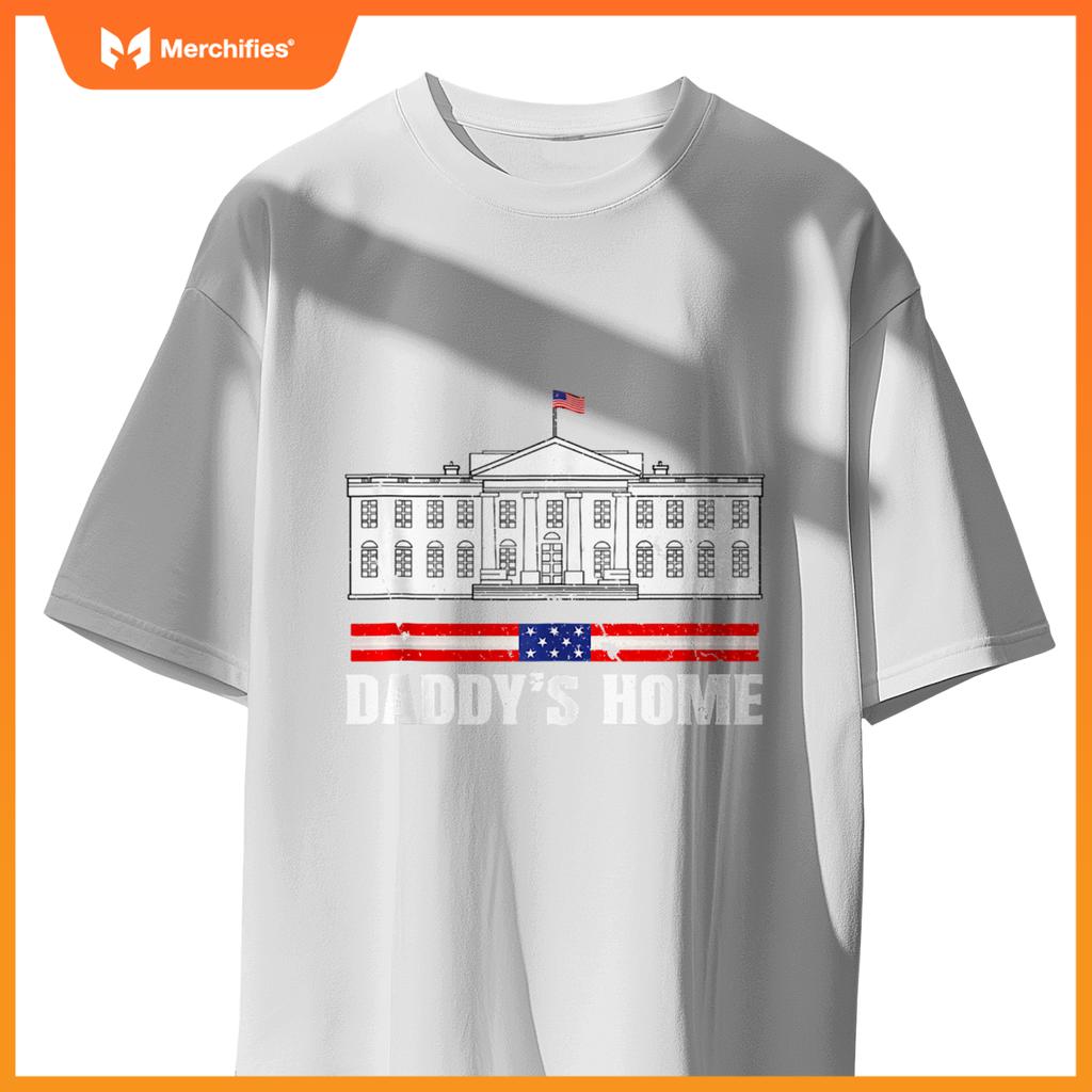 Funny Daddy's Home White House Patriotic Humor T-Shirt