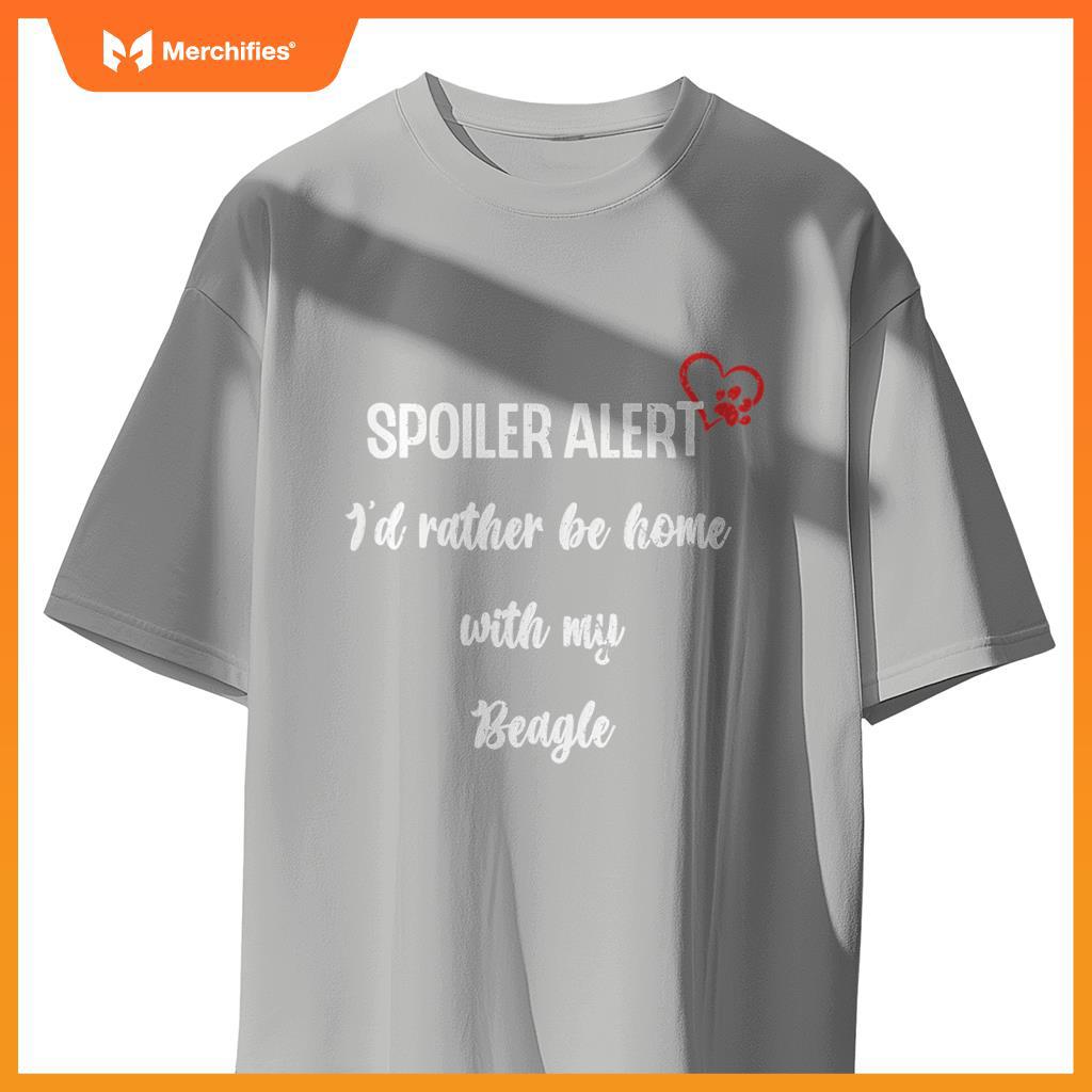 Funny Dog Spoiler Alert - I'd Rather Be Home With My Beagle T-Shirt