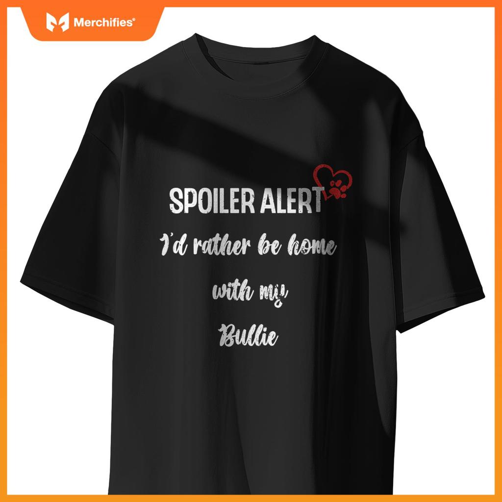 Funny Dog Spoiler Alert - I'd Rather Be Home With My Bulldog T-Shirt