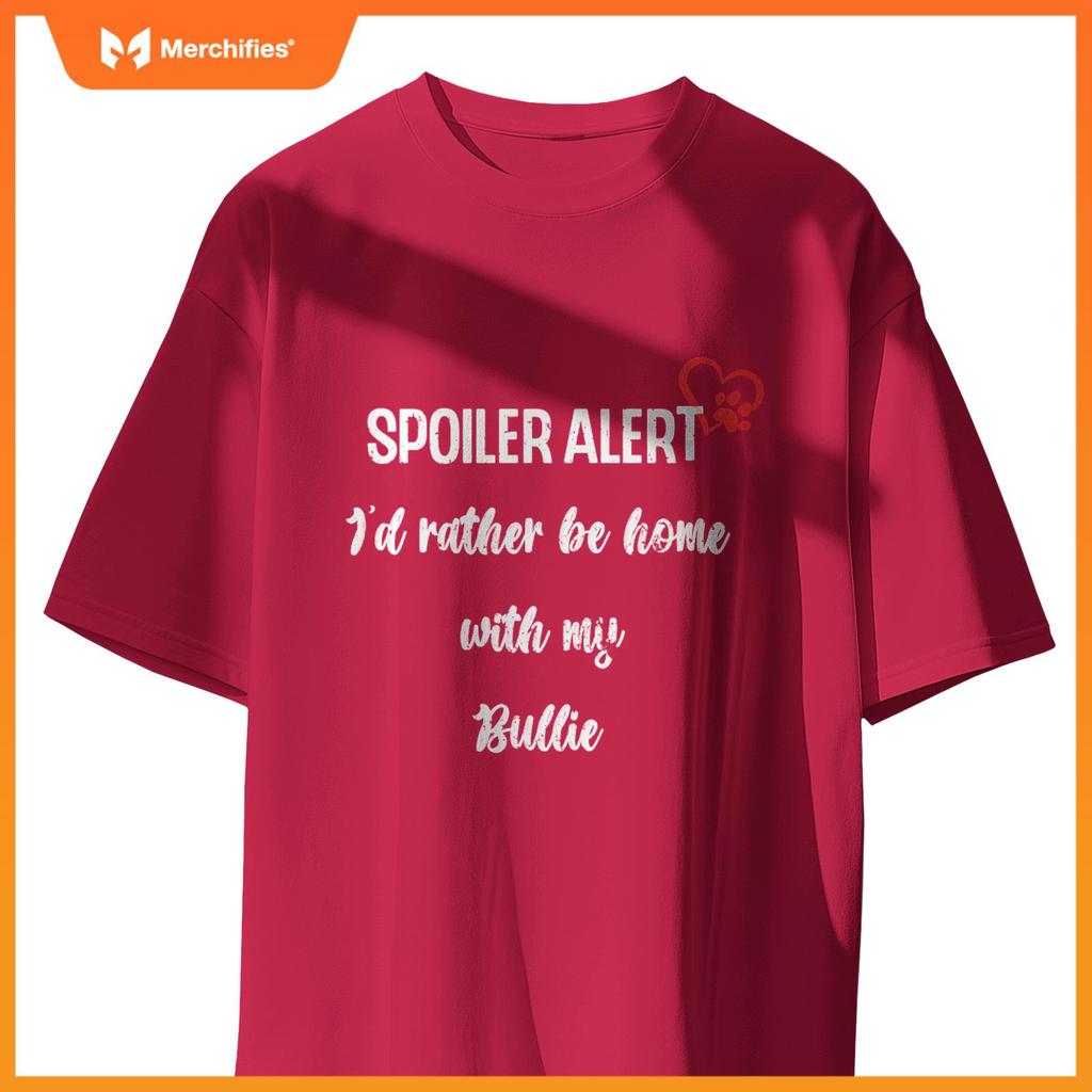 Funny Dog Spoiler Alert - I'd Rather Be Home With My Bulldog T-Shirt