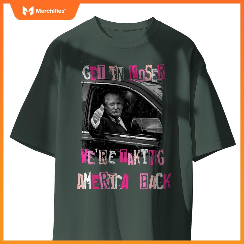 Funny Get in Loser We're Taking America Back Trump Car T-Shirt