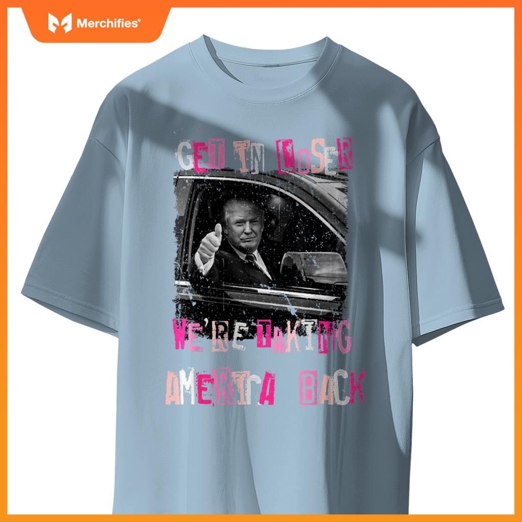 Funny Get in Loser We're Taking America Back Trump Car T-Shirt