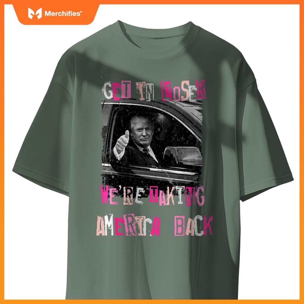 Funny Get in Loser We're Taking America Back Trump Car T-Shirt