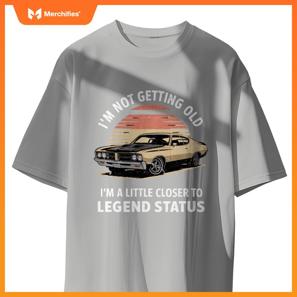 Funny I'M NOT OLD CLOSER TO LEGEND STATUS Automobile Car T-Shirt