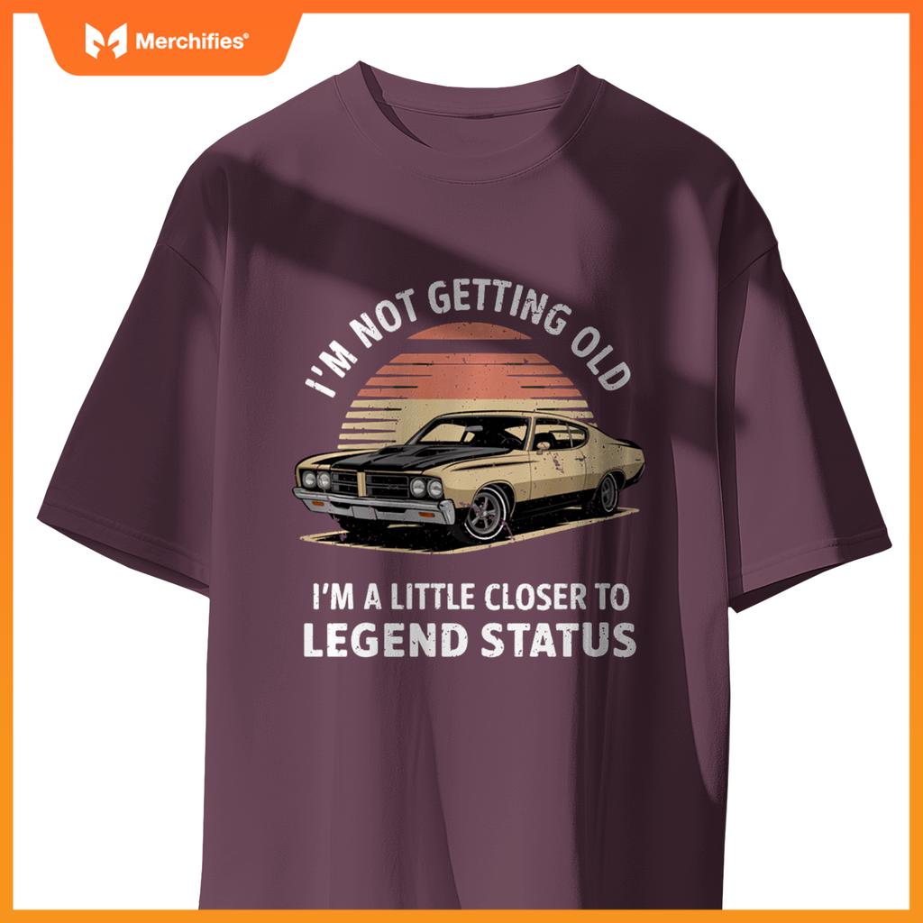 Funny I'M NOT OLD CLOSER TO LEGEND STATUS Automobile Car T-Shirt