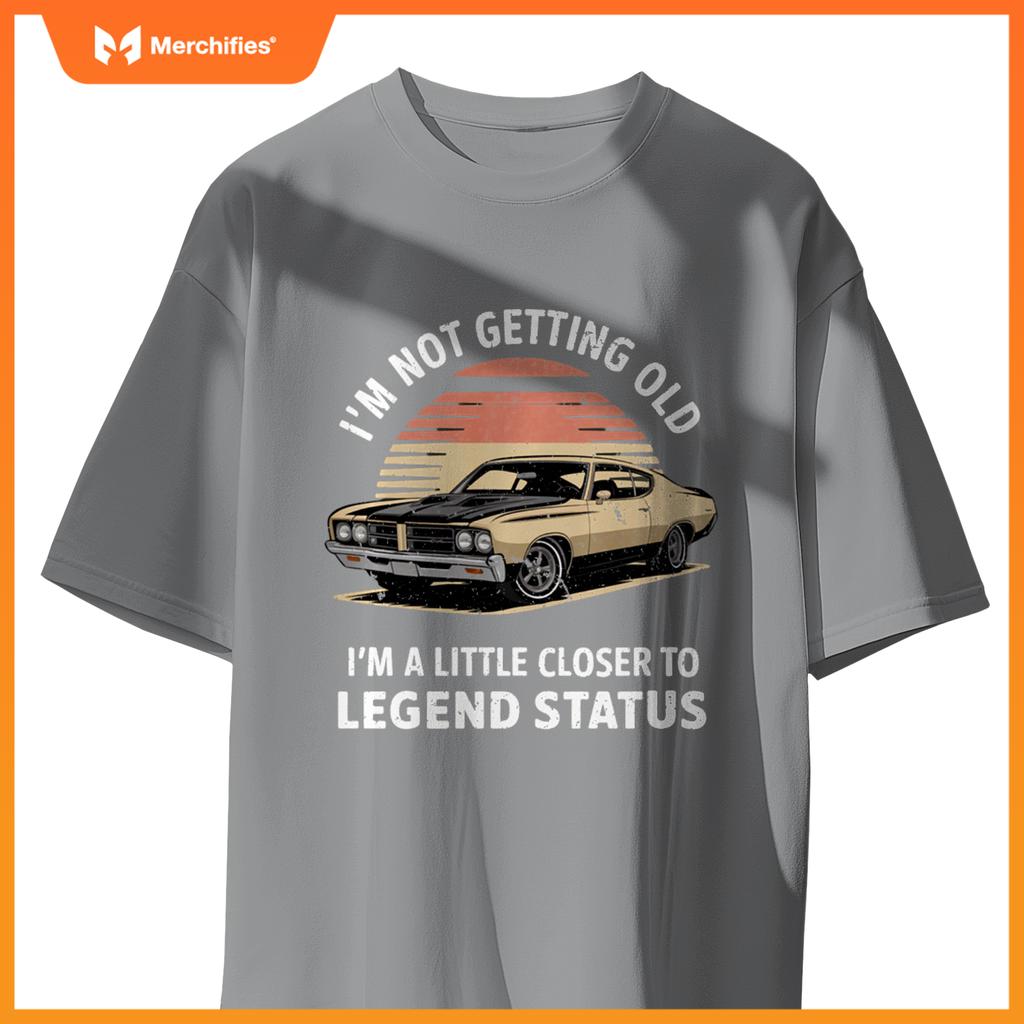 Funny I'M NOT OLD CLOSER TO LEGEND STATUS Automobile Car T-Shirt