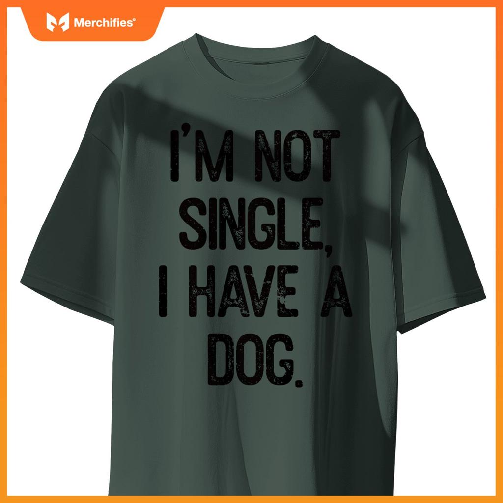 Funny 'I'm Not Single, I Have a Dog' Tee Pet Owner Humor Dog T-Shirt