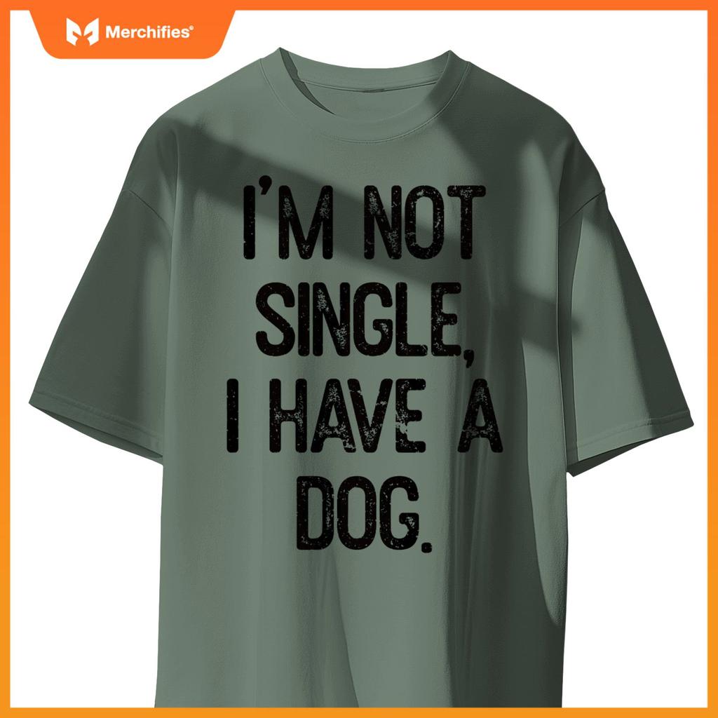 Funny 'I'm Not Single, I Have a Dog' Tee Pet Owner Humor Dog T-Shirt
