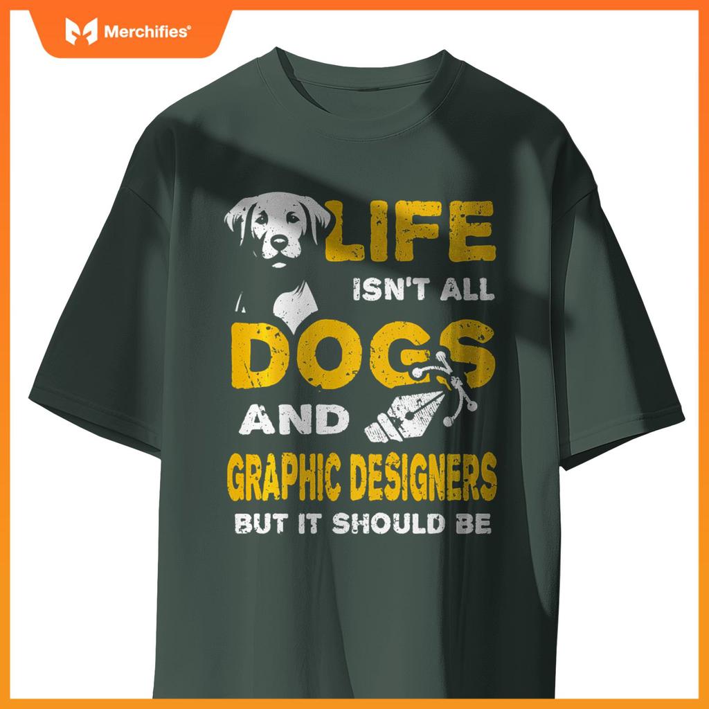 Funny Life Isn't All Dogs And Graphic Designers T-Shirt