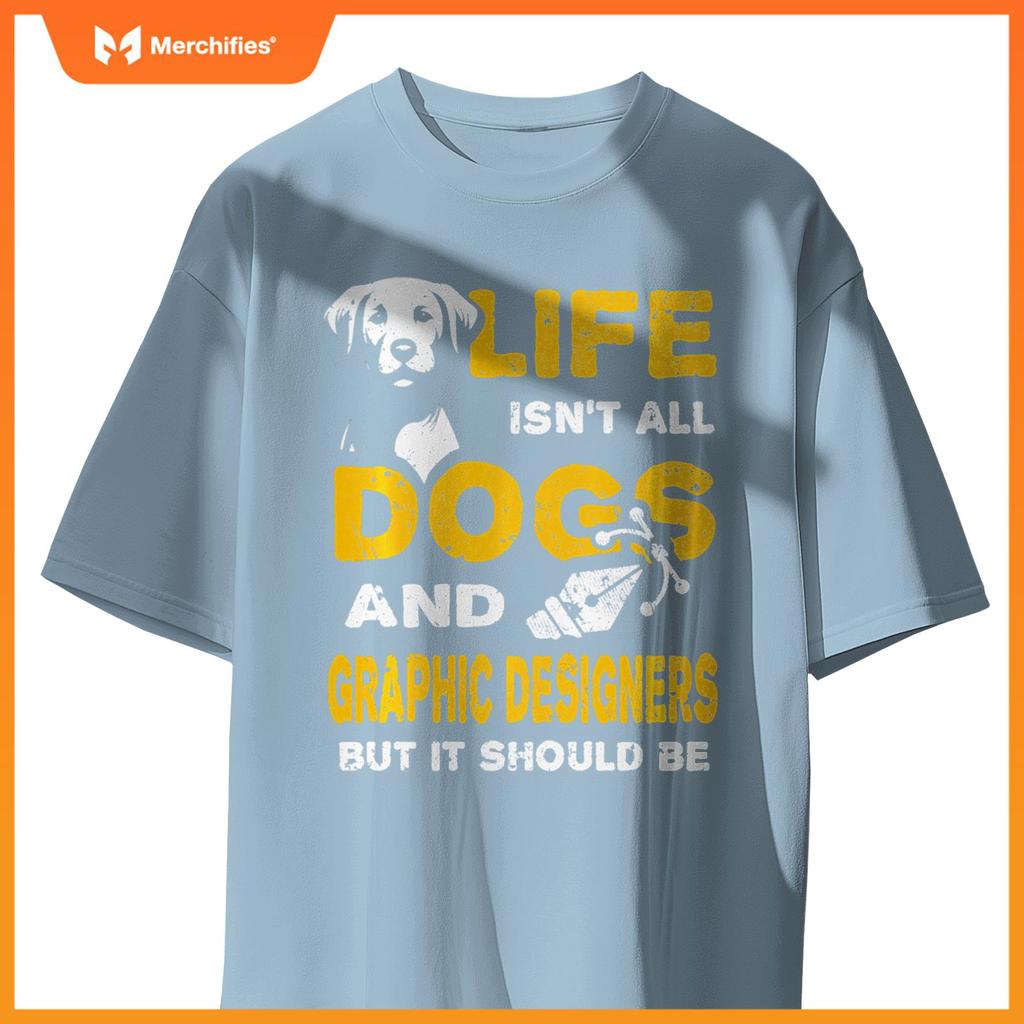 Funny Life Isn't All Dogs And Graphic Designers T-Shirt