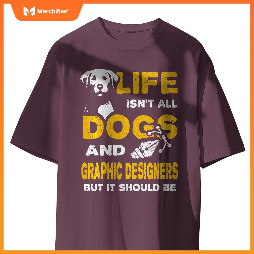 Funny Life Isn't All Dogs And Graphic Designers T-Shirt