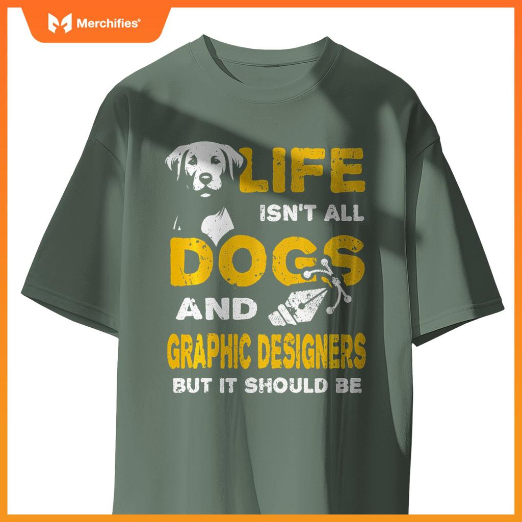 Funny Life Isn't All Dogs And Graphic Designers T-Shirt