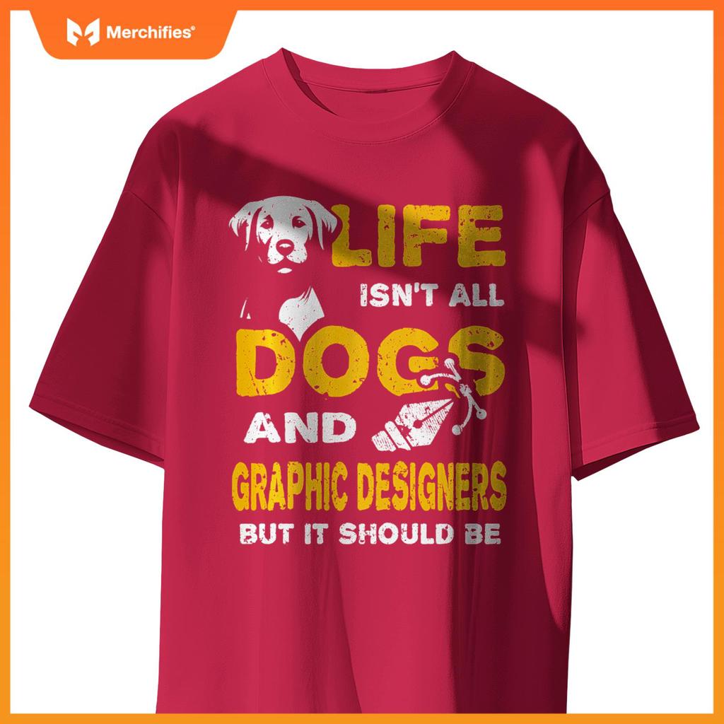 Funny Life Isn't All Dogs And Graphic Designers T-Shirt