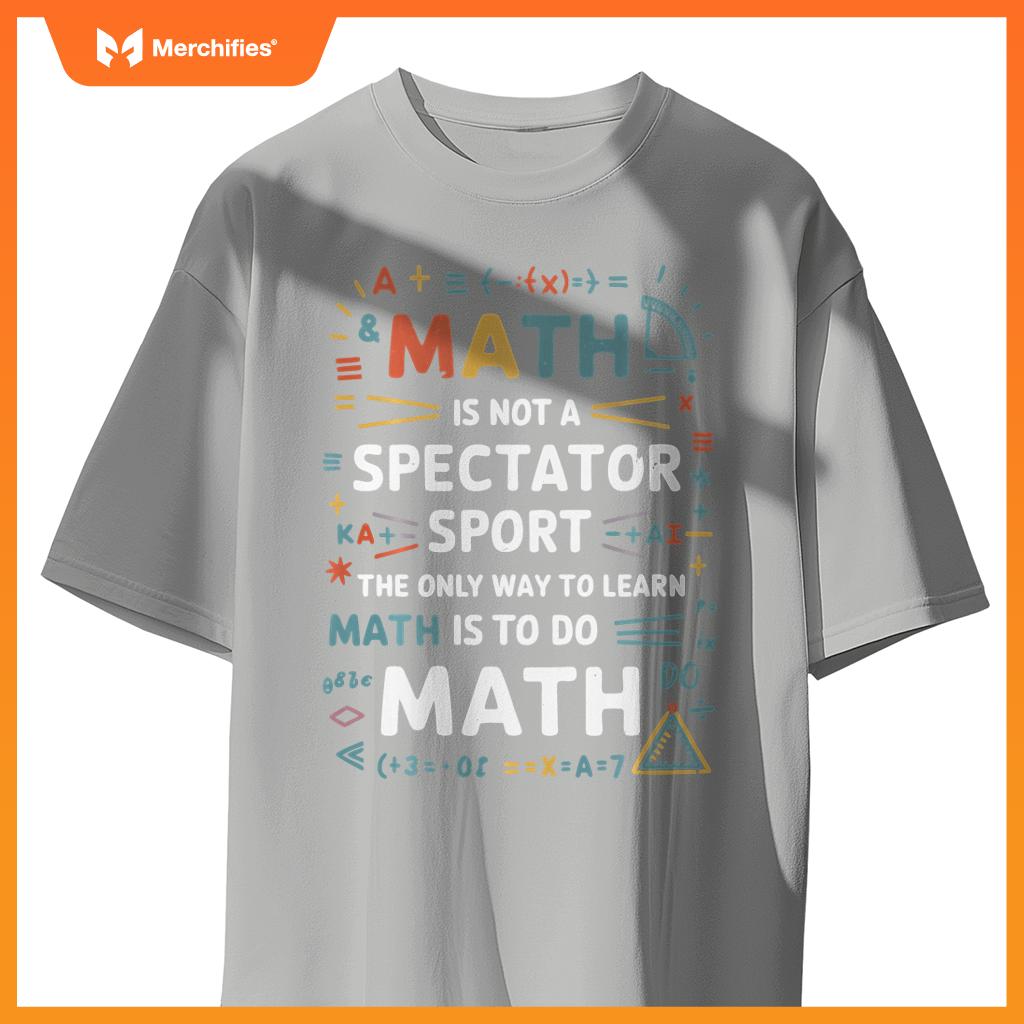 Funny Math Is Not A Spectator Sport Math Teacher Student