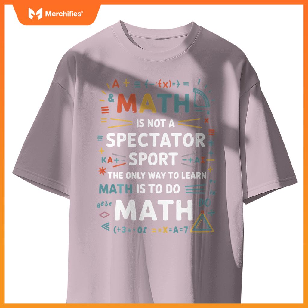 Funny Math Is Not A Spectator Sport Math Teacher Student