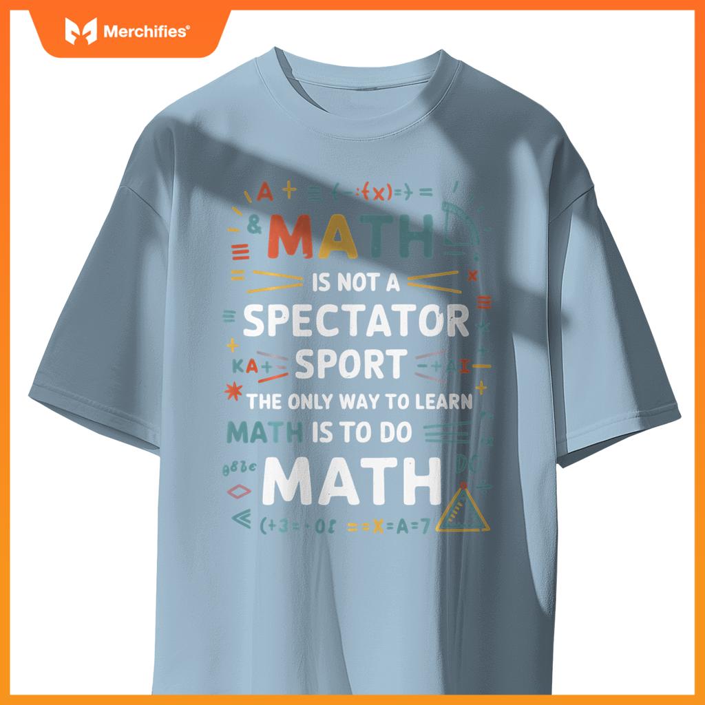 Funny Math Is Not A Spectator Sport Math Teacher Student
