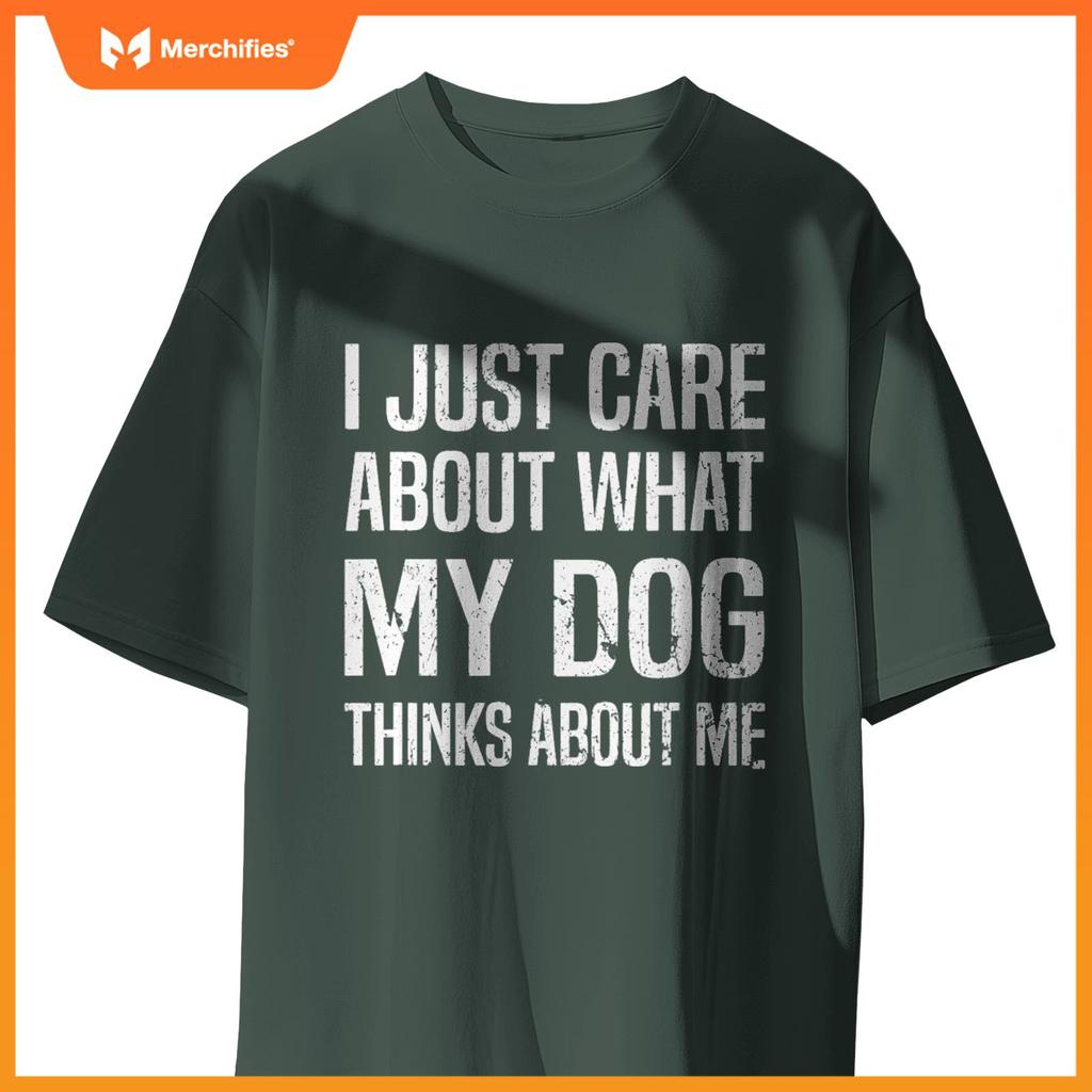 Funny Sarcastic Meme About Dog, I Just Care About Dog T-Shirt