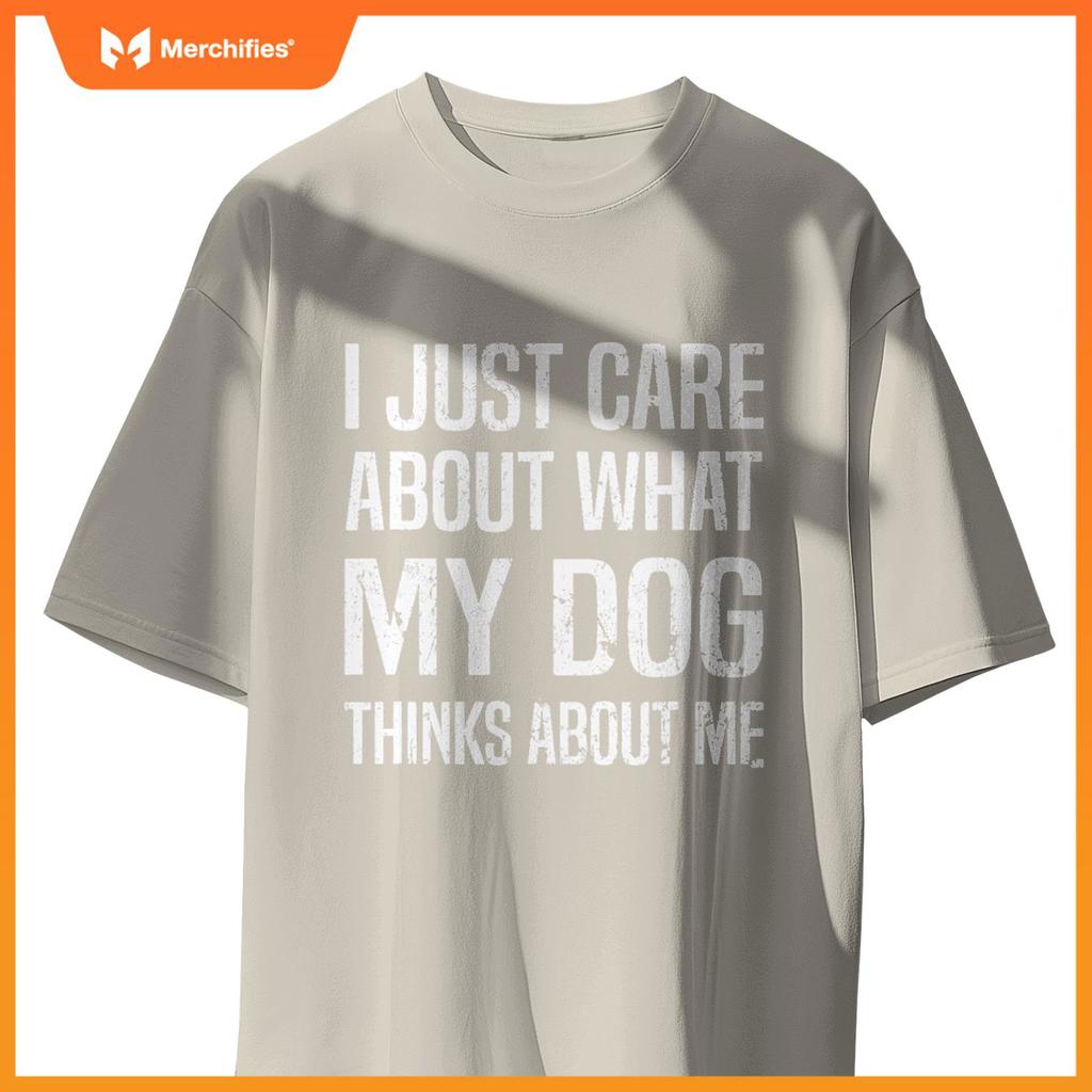 Funny Sarcastic Meme About Dog, I Just Care About Dog T-Shirt