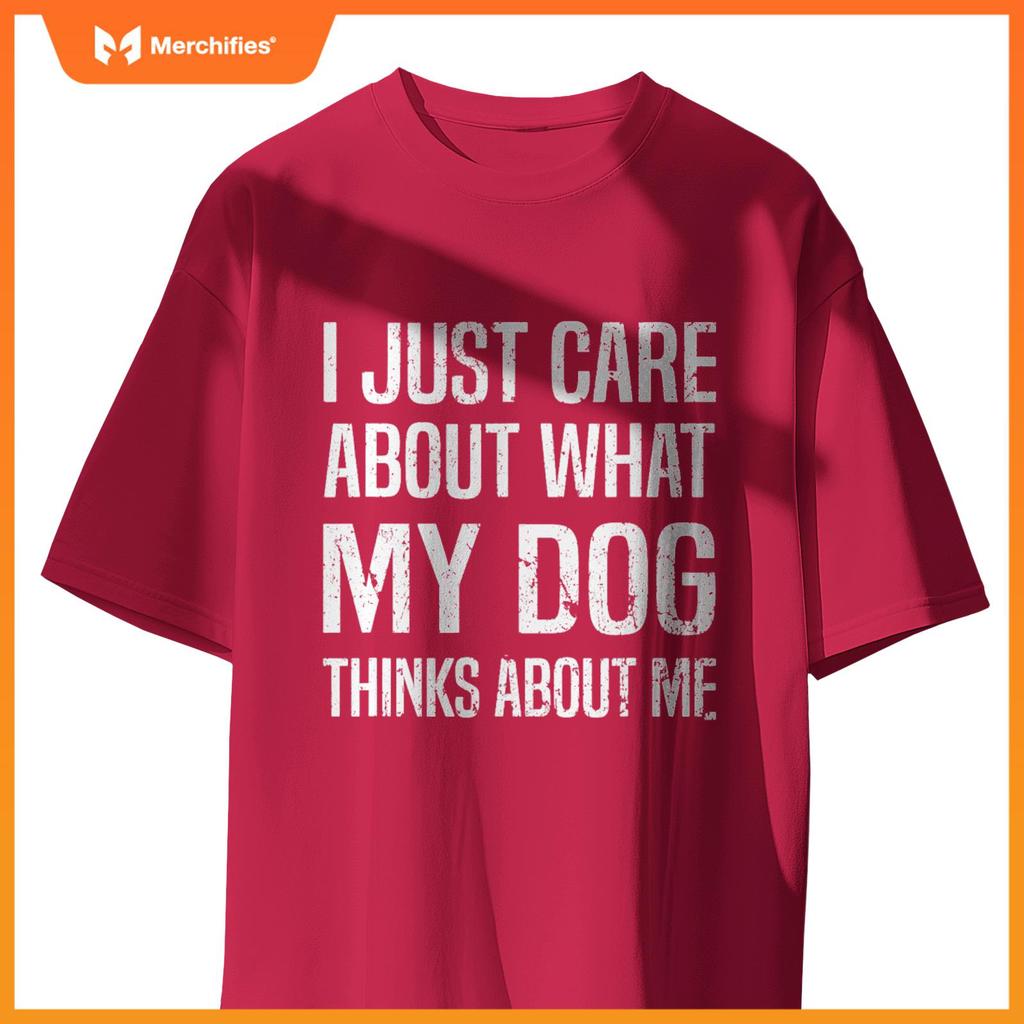 Funny Sarcastic Meme About Dog, I Just Care About Dog T-Shirt