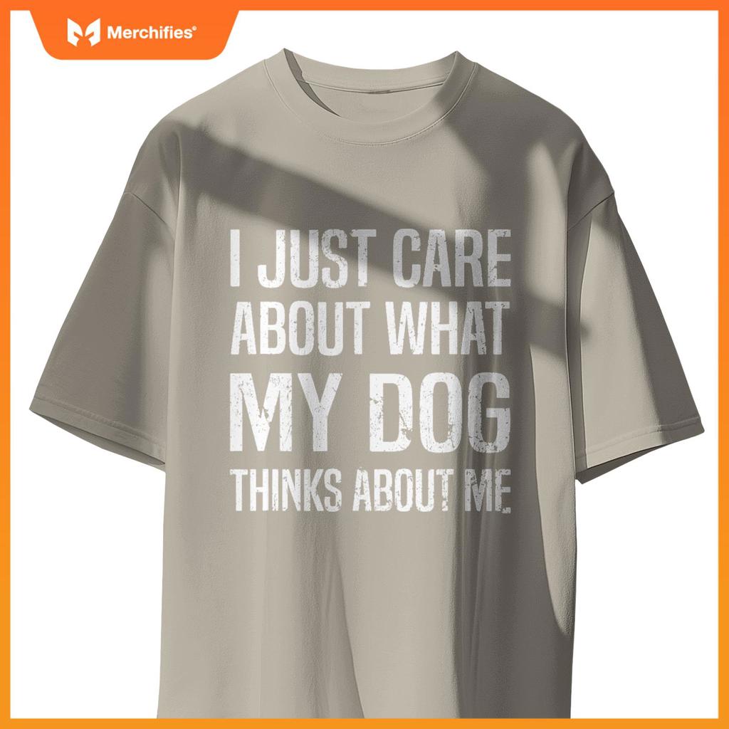 Funny Sarcastic Meme About Dog, I Just Care About Dog T-Shirt