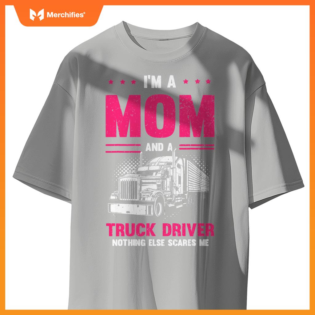 Funny Saying I'm a Mom And a Truck Driver Trucker Mom Women T-Shirt