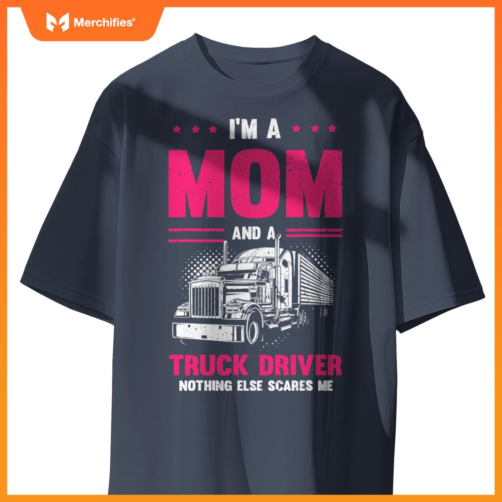 Funny Saying I'm a Mom And a Truck Driver Trucker Mom Women T-Shirt