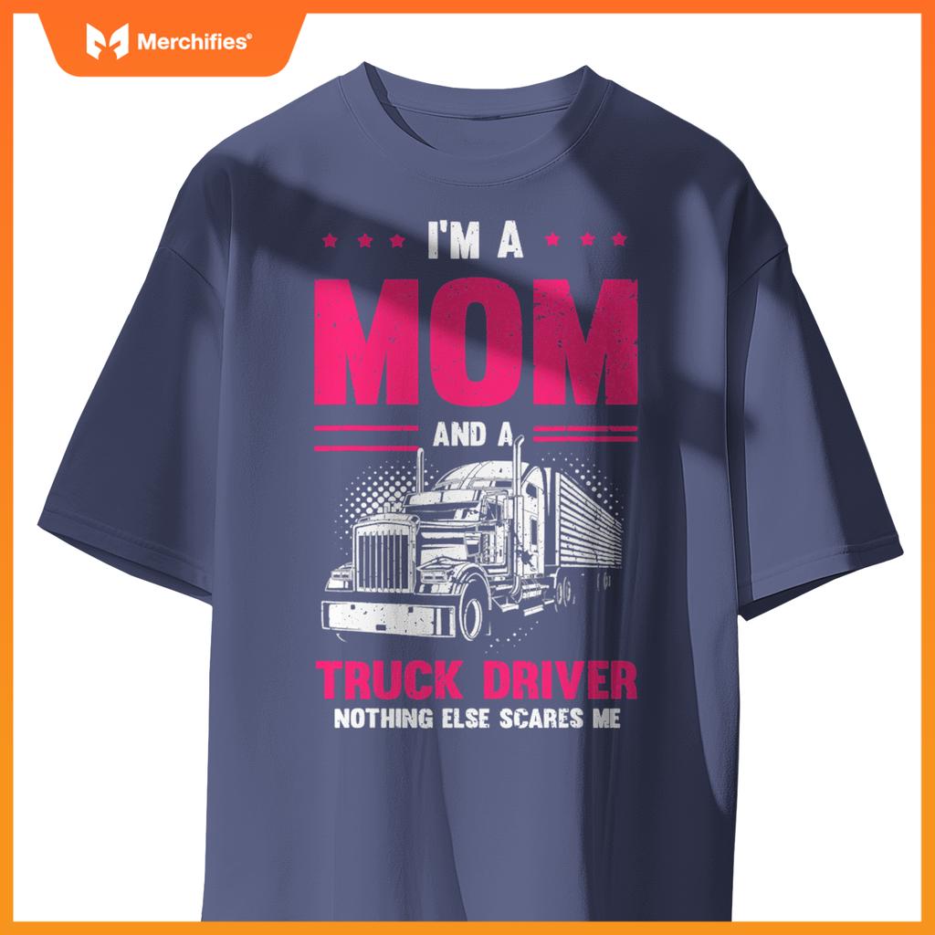 Funny Saying I'm a Mom And a Truck Driver Trucker Mom Women T-Shirt