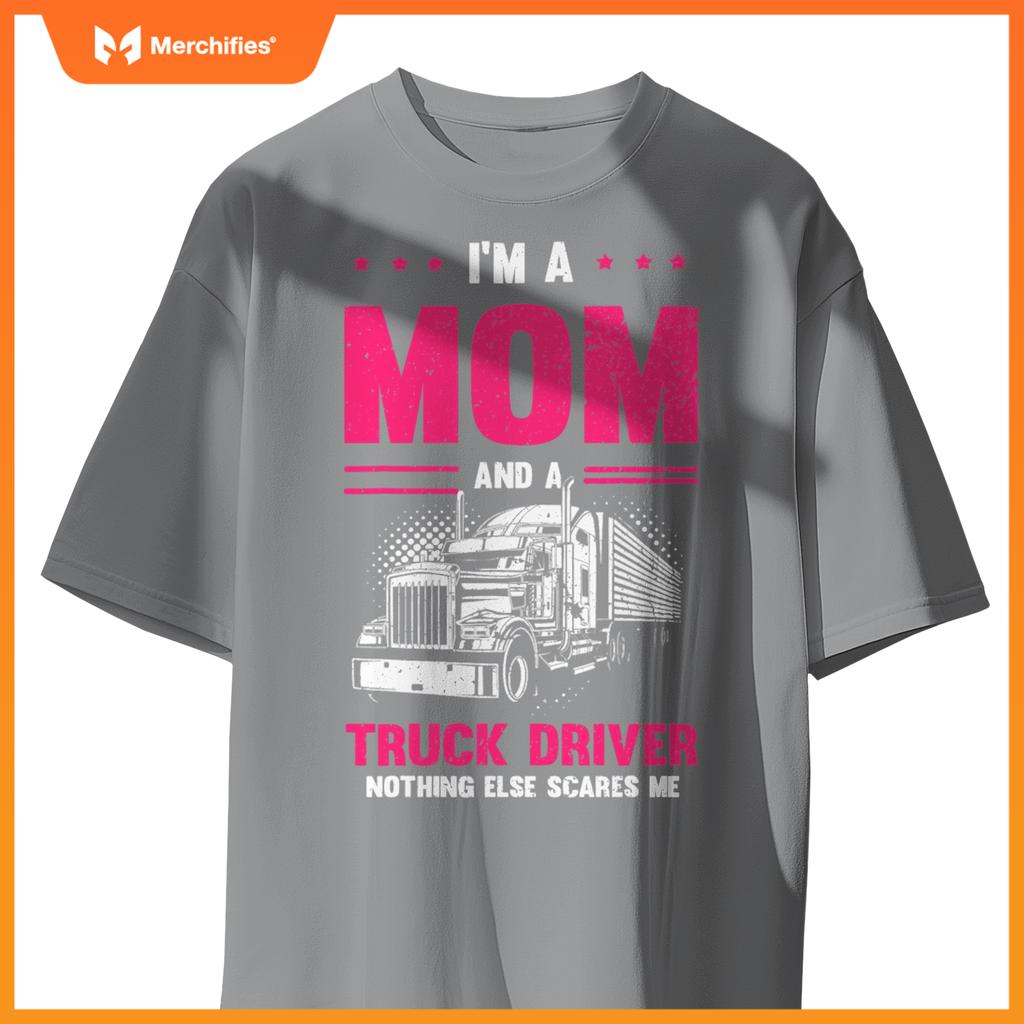 Funny Saying I'm a Mom And a Truck Driver Trucker Mom Women T-Shirt