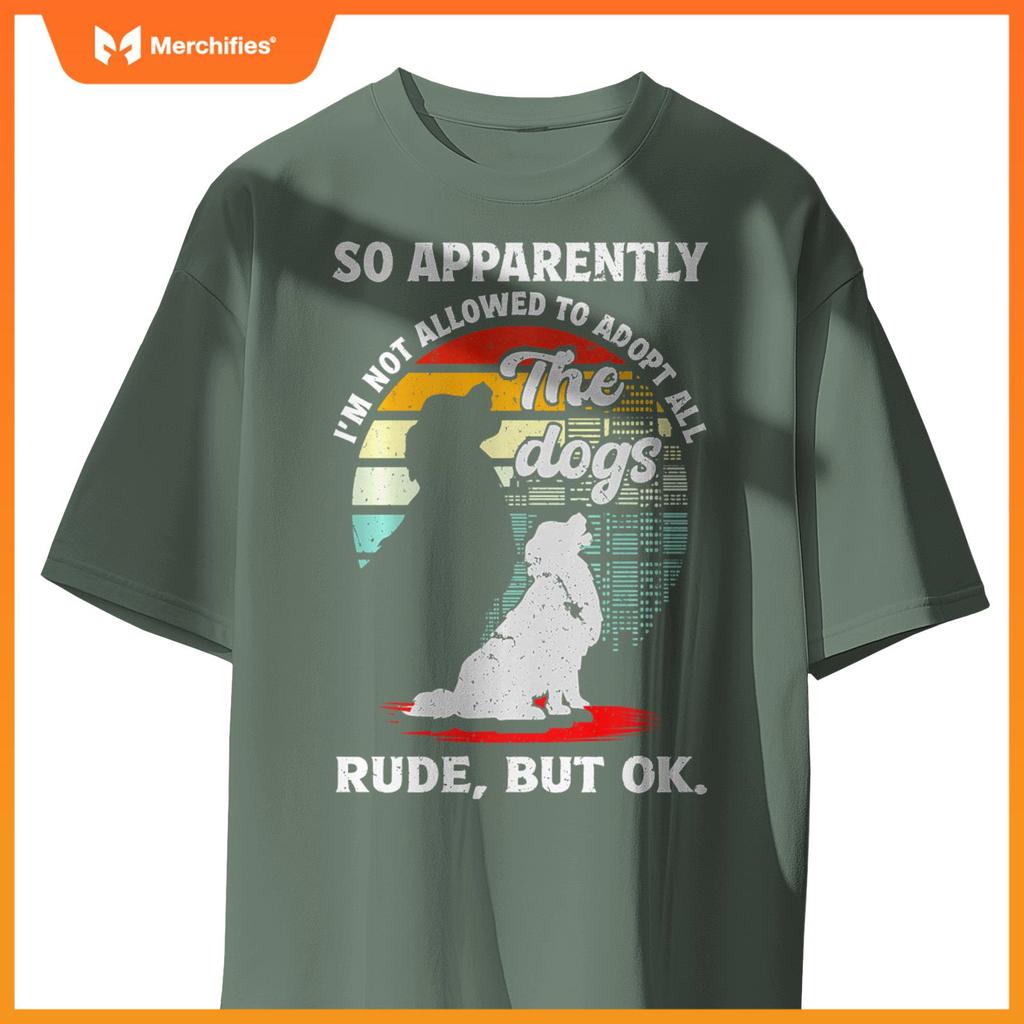 Funny So Apparently I'm Not Allowed To Adopt All The Dogs T-Shirt