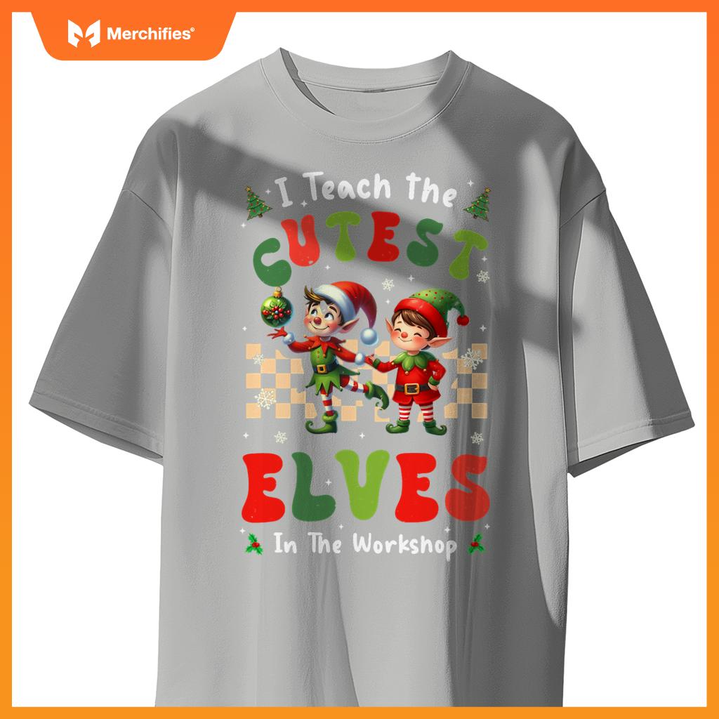Groovy I Teach The Cutest Elves In The Workshop Xmas Teacher