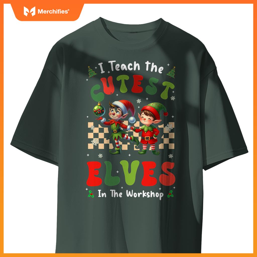 Groovy I Teach The Cutest Elves In The Workshop Xmas Teacher