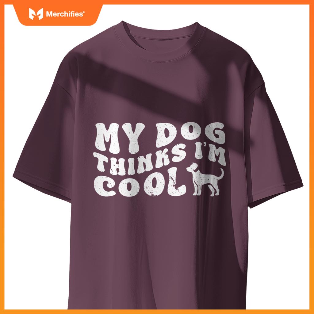Groovy My Dog Thinks I'm Cool , Funny Dog Lover Pet Owner T-Shirt