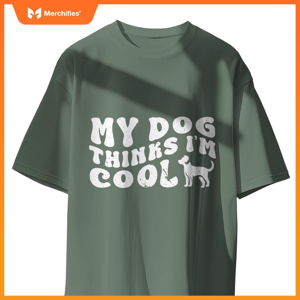 Groovy My Dog Thinks I'm Cool , Funny Dog Lover Pet Owner T-Shirt