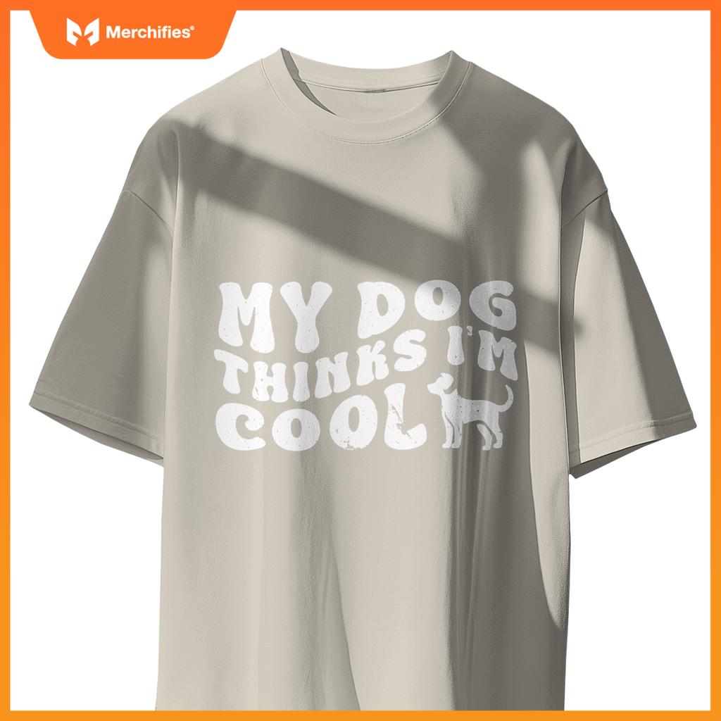Groovy My Dog Thinks I'm Cool , Funny Dog Lover Pet Owner T-Shirt