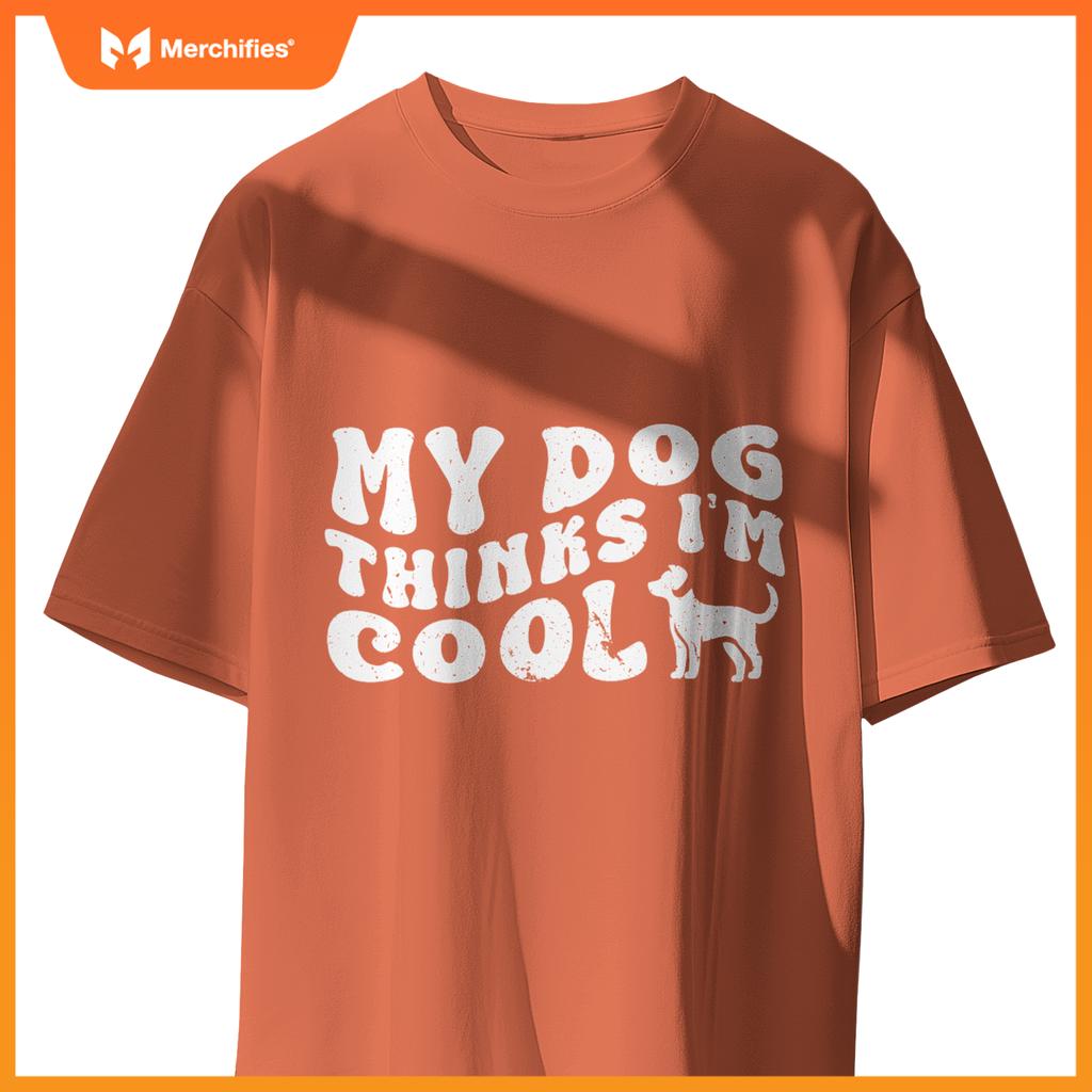 Groovy My Dog Thinks I'm Cool , Funny Dog Lover Pet Owner T-Shirt