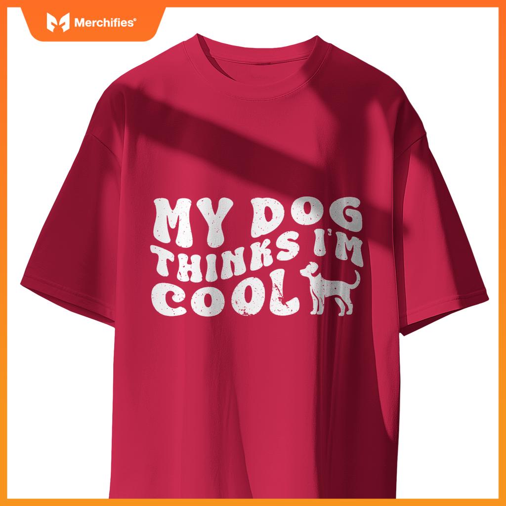 Groovy My Dog Thinks I'm Cool , Funny Dog Lover Pet Owner T-Shirt