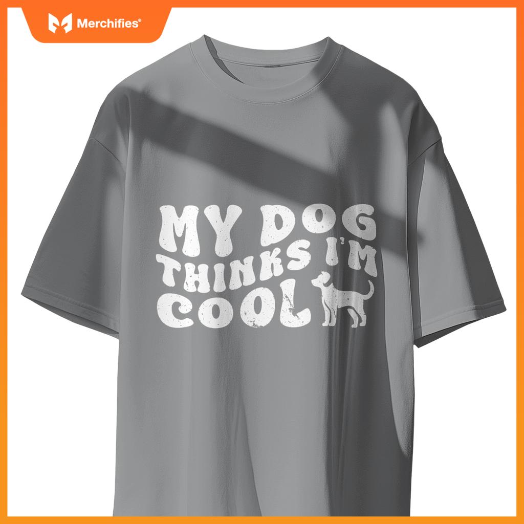 Groovy My Dog Thinks I'm Cool , Funny Dog Lover Pet Owner T-Shirt
