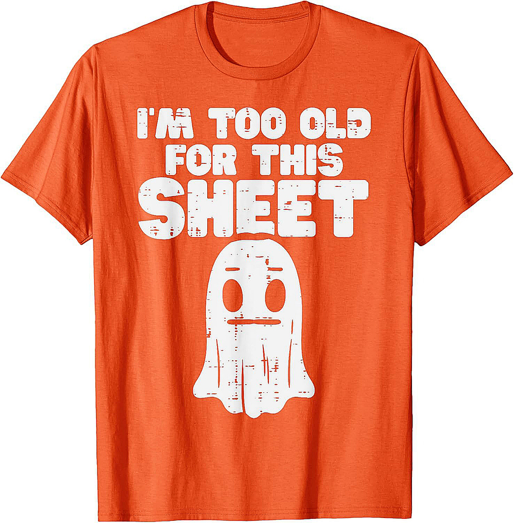 Halloween Im Too Old For This Sheet Ghost Costume Men Women T-Shirt