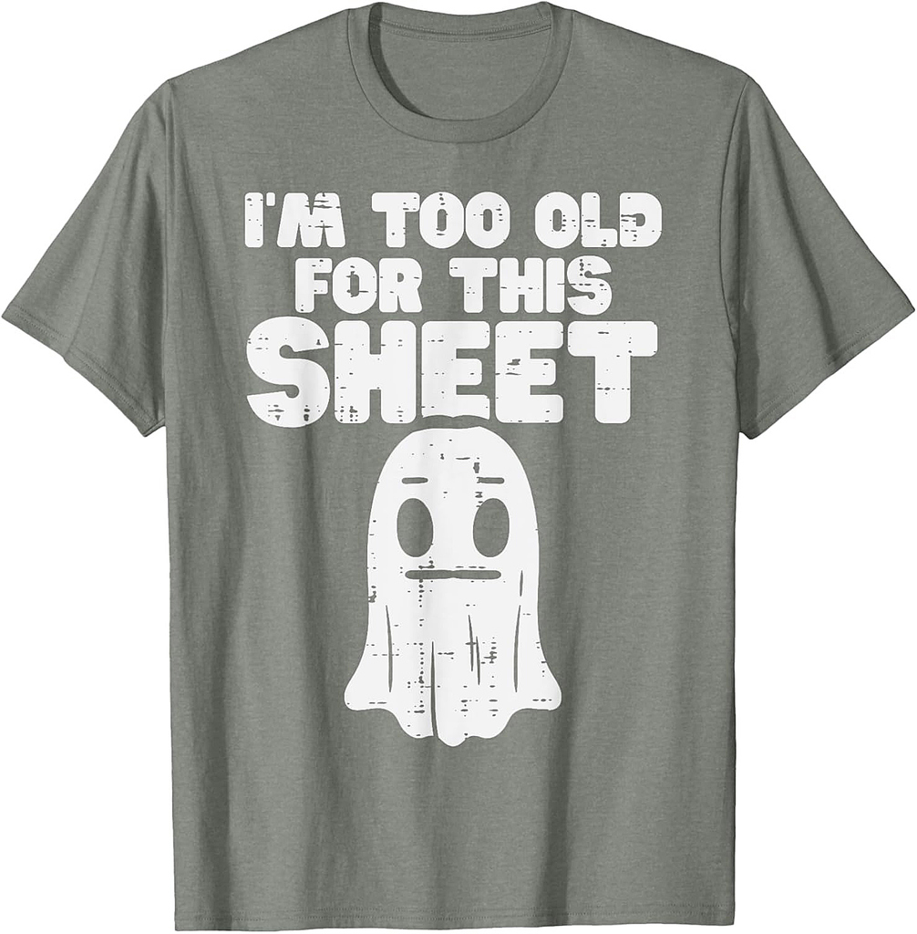 Halloween Im Too Old For This Sheet Ghost Costume Men Women T-Shirt