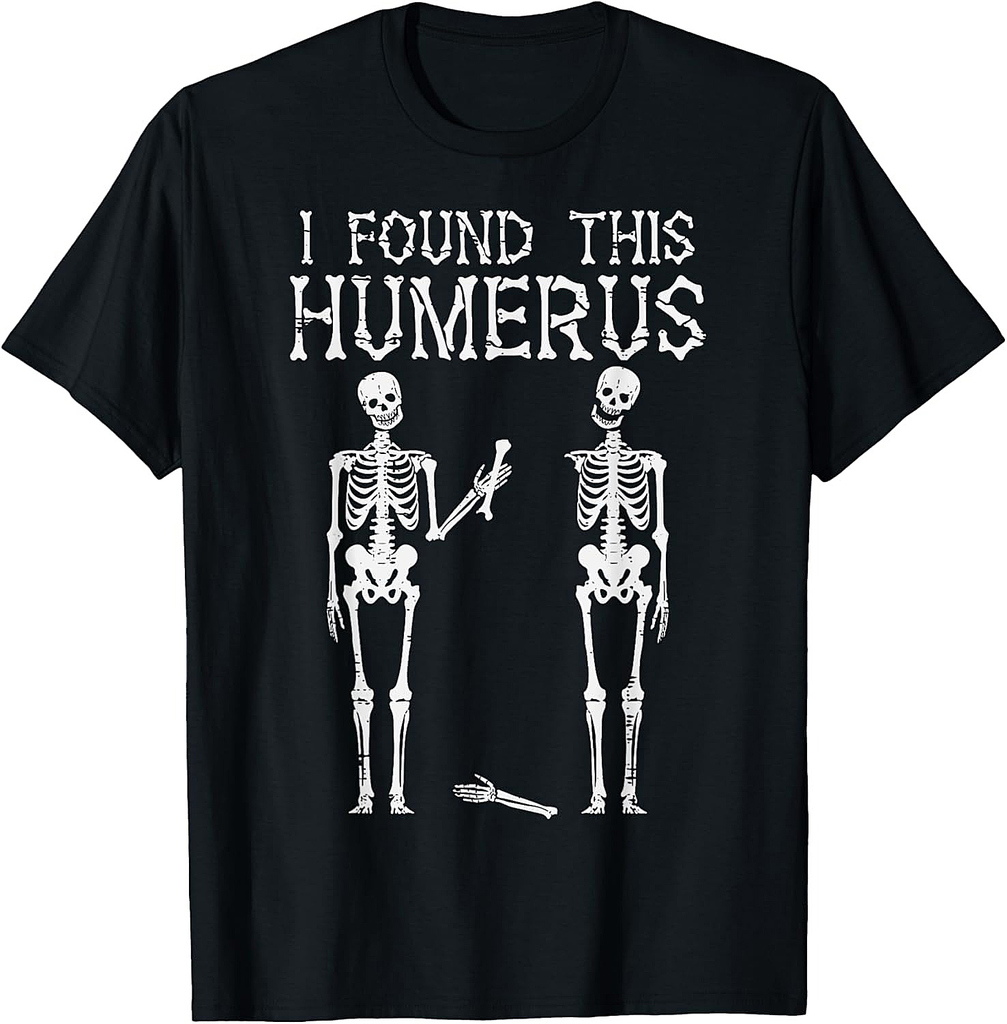 Halloween Skeleton I Found Humerus Funny Costume Men Women T-Shirt
