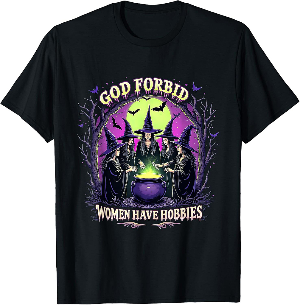 Halloween Spooky Season Witch God Forbid Women Have Hobbies T-Shirt