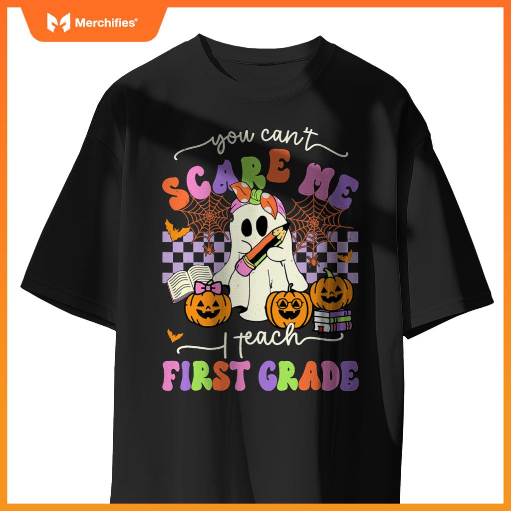 Halloween Teacher You Can't Scare Me I Teach First Grade