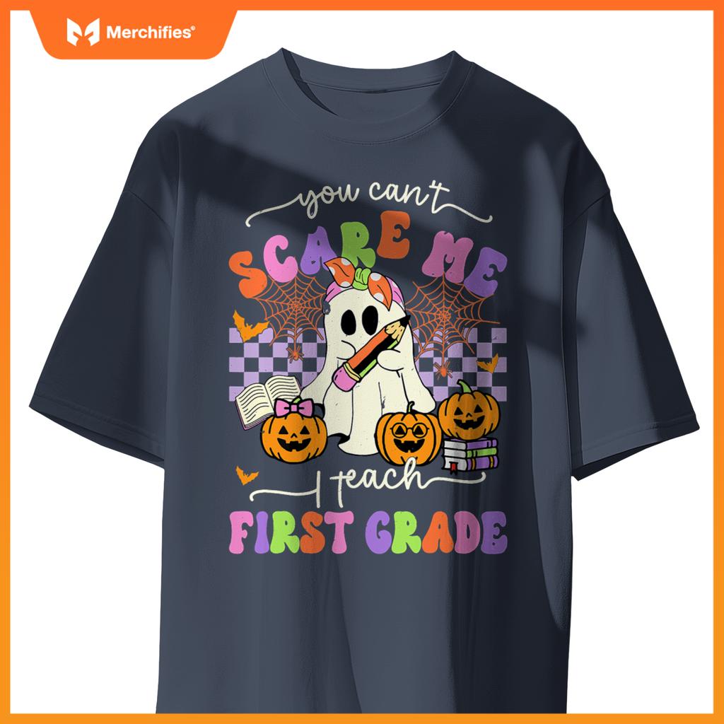 Halloween Teacher You Can't Scare Me I Teach First Grade