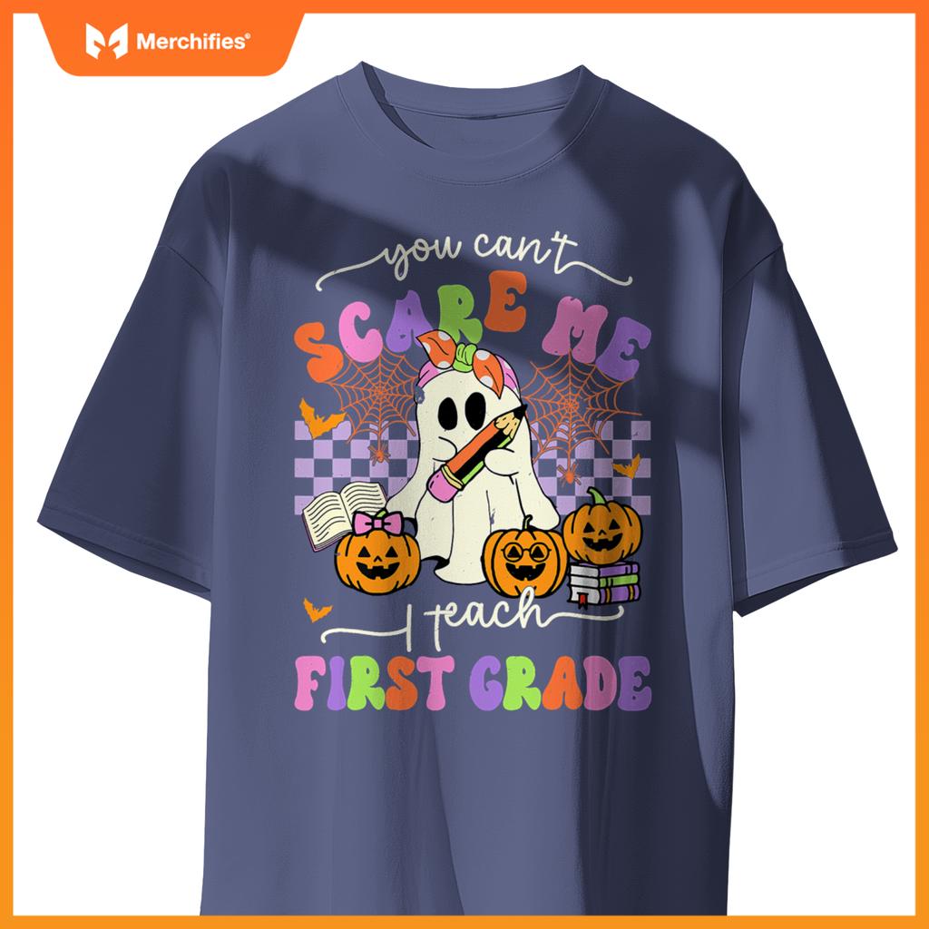 Halloween Teacher You Can't Scare Me I Teach First Grade