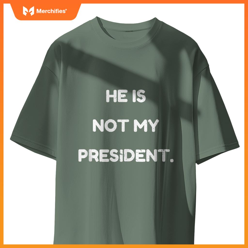 He Is Not My President, Patriotic Expression Statement T-Shirt