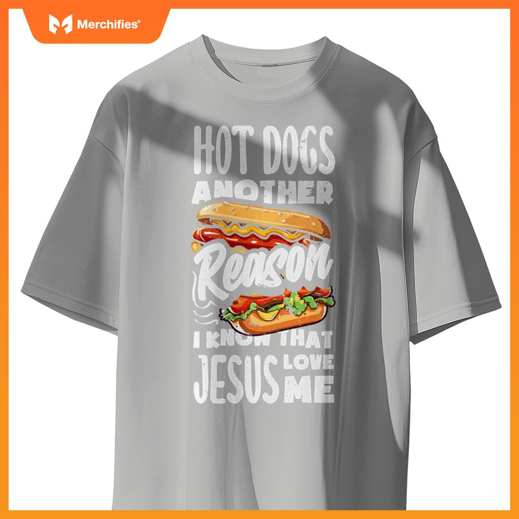 Hot Dogs A Reason I Know Jesus Love Me Funny Hot Dog T-Shirt