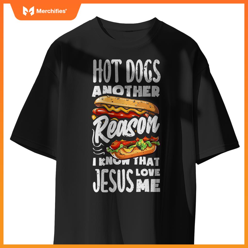 Hot Dogs A Reason I Know Jesus Love Me Funny Hot Dog T-Shirt