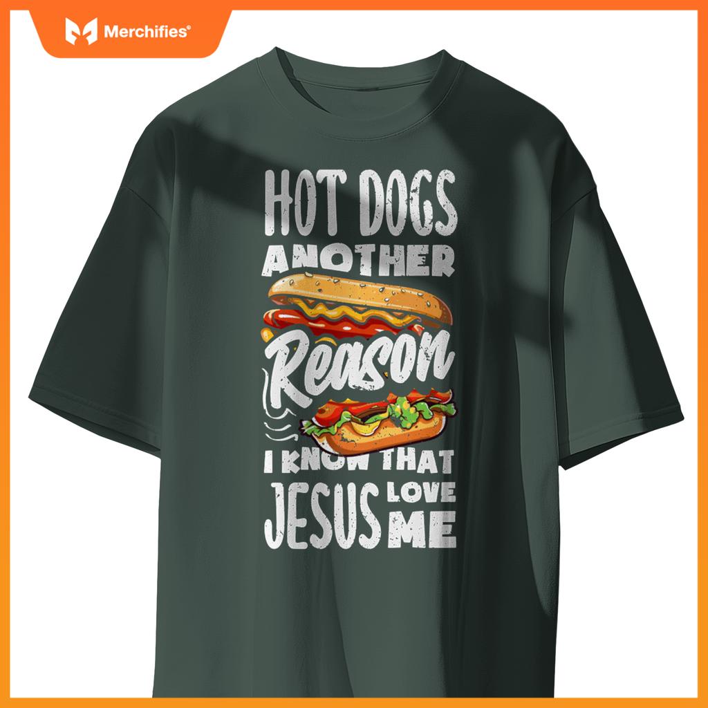 Hot Dogs A Reason I Know Jesus Love Me Funny Hot Dog T-Shirt