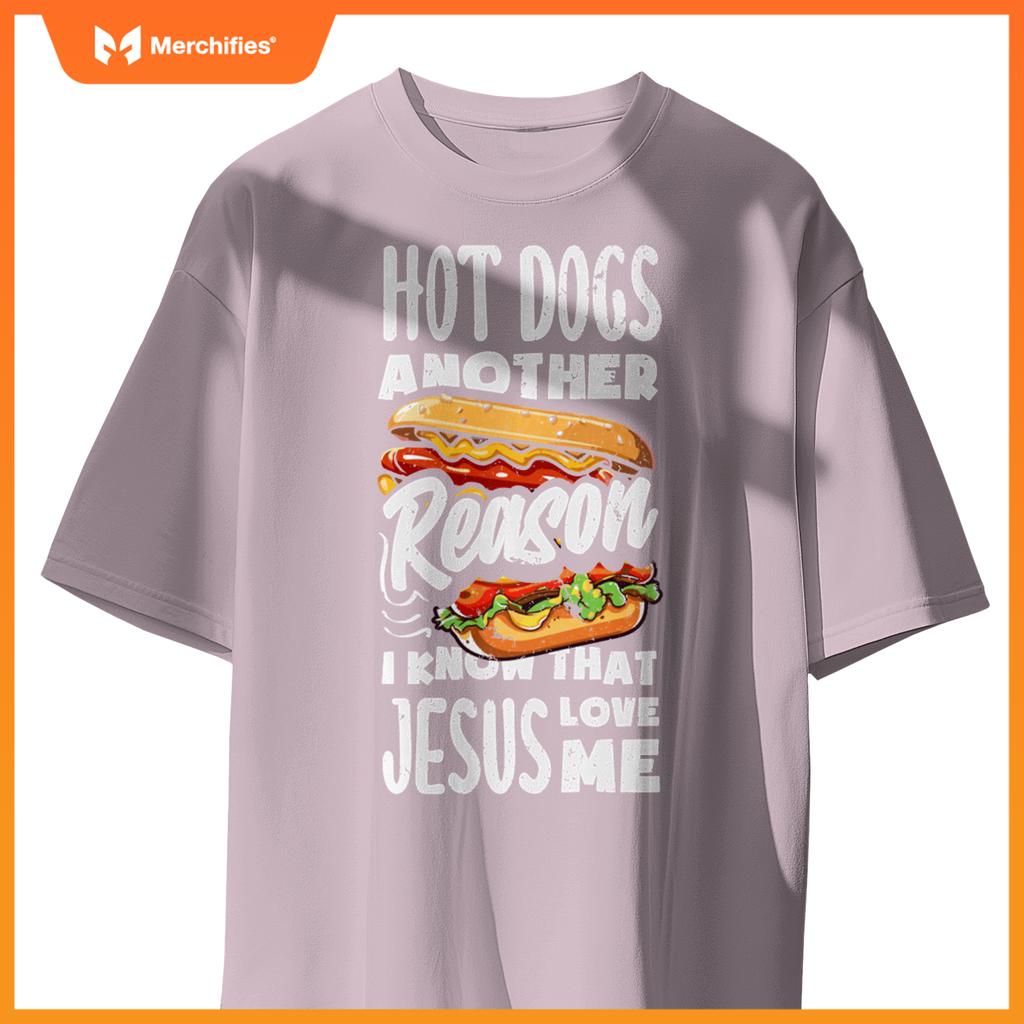 Hot Dogs A Reason I Know Jesus Love Me Funny Hot Dog T-Shirt